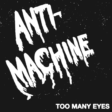 ANTI-MACHINE "Too Many Eyes" 7"