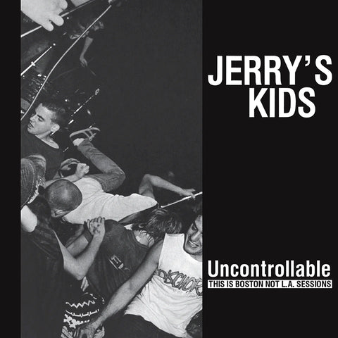 JERRY'S KIDS "Uncontrollable: This is Boston Not LA Sessions" LP