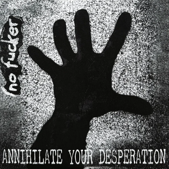 NO FUCKER "Annihilate Your Desperation" 7"