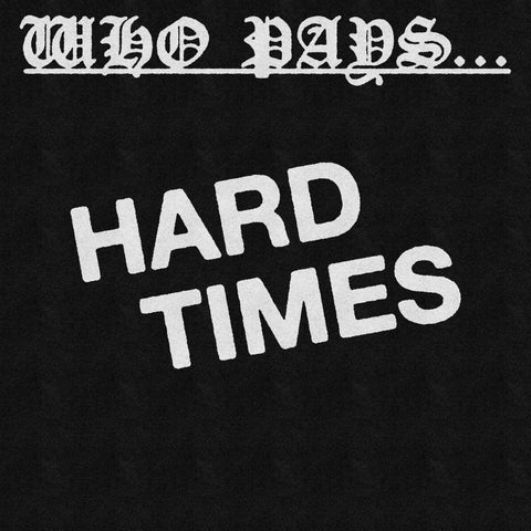 WHO PAYS "Hard Times" 7"