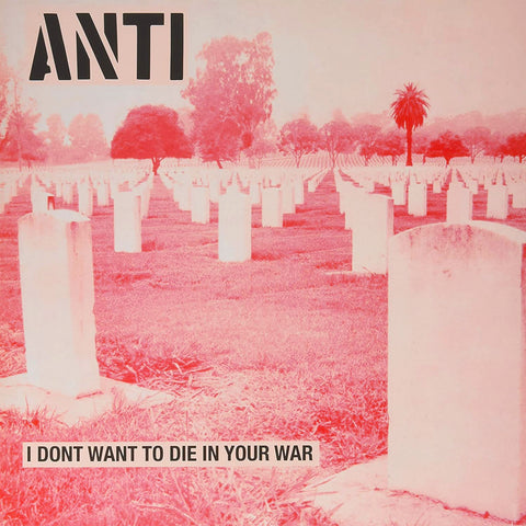 ANTI "I Don't Want to Die in Your War" LP
