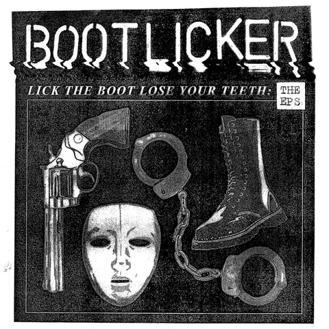 BOOTLICKER "Lick the Boot Lose Your Teeth (The Eps)" LP