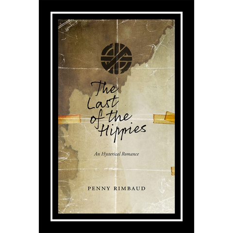 "The Last of the Hippies: An Hysterical Romance" by Penny Rimbaud
