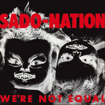 SADO-NATION "We're Not Equal" LP