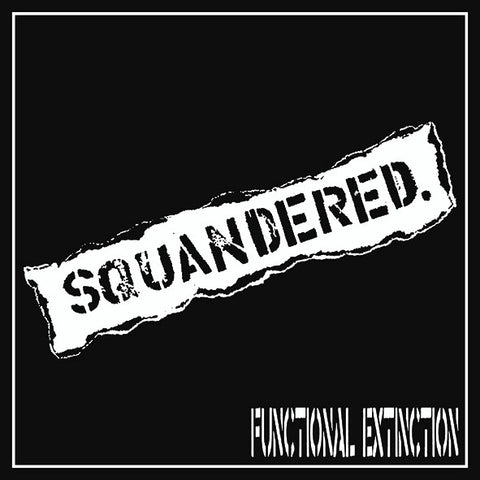 SQUANDERED "Functional Extinction" LP (Color Available)