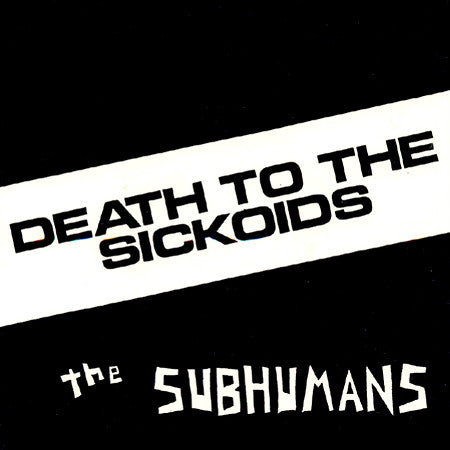 SUBHUMANS "Death to the Sickoids" 7" (Color Available)