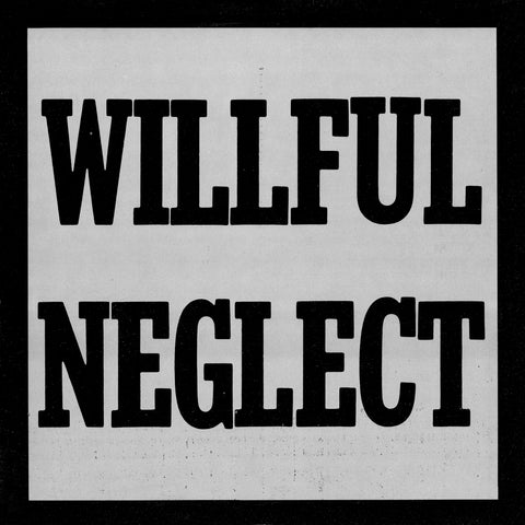 WILLFUL NEGLECT "Both 12"s on an LP" LP